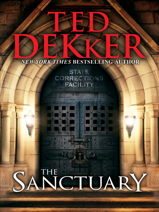 Title details for The Sanctuary by Ted Dekker - Available
